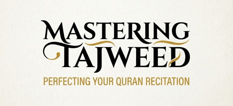 Mastering Tajweed: Perfecting Your Quran Recitation
